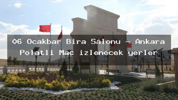 06 Ocakbar Bira Salonu – Ankara Polatlı Maç izlenecek yerler