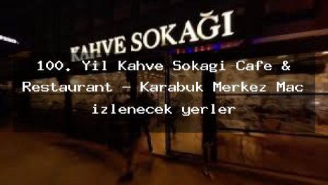 100. Yıl Kahve Sokağı Cafe & Restaurant – Karabük Merkez Maç izlenecek yerler