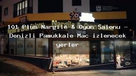 101 Plus Nargile & Oyun Salonu – Denizli Pamukkale Maç izlenecek yerler
