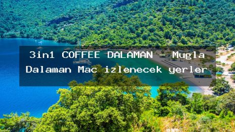 3in1 COFFEE DALAMAN – Muğla Dalaman Maç izlenecek yerler