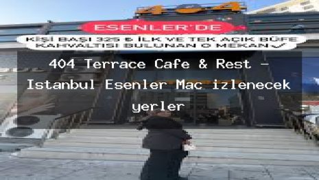 404 Terrace Cafe & Rest – İstanbul Esenler Maç izlenecek yerler