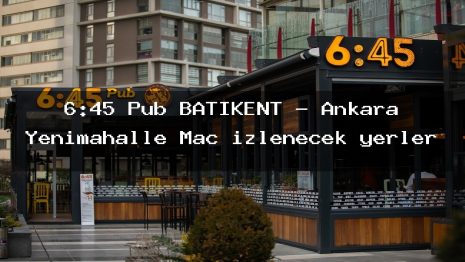 6:45 Pub BATIKENT – Ankara Yenimahalle Maç izlenecek yerler