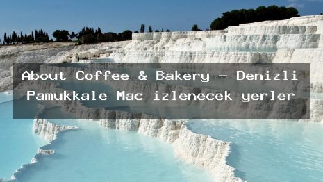 About Coffee & Bakery – Denizli Pamukkale Maç izlenecek yerler