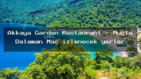 Akkaya Garden Restaurant – Muğla Dalaman Maç izlenecek yerler