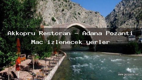 Akköprü Restoran – Adana Pozantı Maç izlenecek yerler