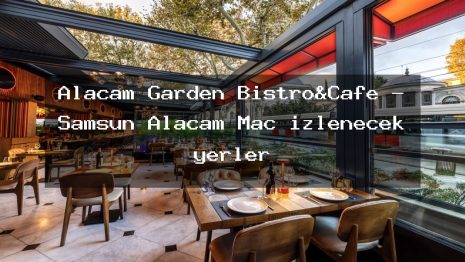 Alaçam Garden Bistro&Cafe – Samsun Alaçam Maç izlenecek yerler