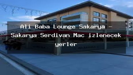 Ali Baba Lounge Sakarya – Sakarya Serdivan Maç izlenecek yerler