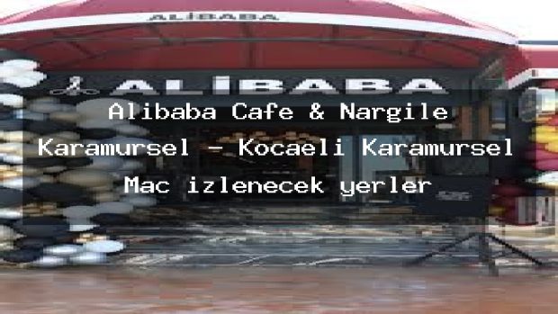 Alibaba Cafe & Nargile Karamürsel – Kocaeli Karamürsel Maç izlenecek yerler