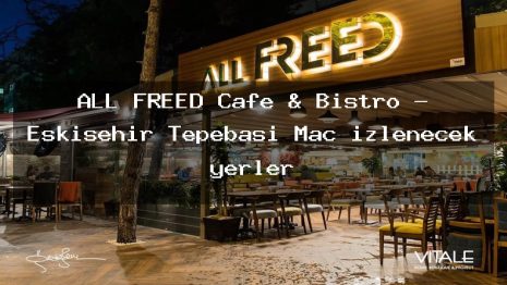 ALL FREED Cafe & Bistro – Eskişehir Tepebaşı Maç izlenecek yerler