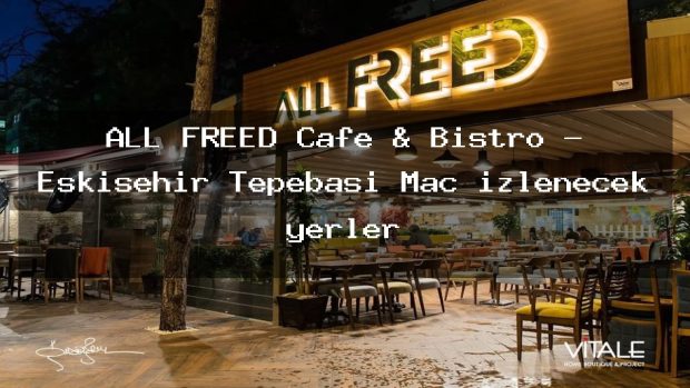 ALL FREED Cafe & Bistro – Eskişehir Tepebaşı Maç izlenecek yerler
