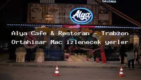 Alya Cafe & Restoran – Trabzon Ortahisar Maç izlenecek yerler