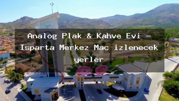 Analog Plak & Kahve Evi – Isparta Merkez Maç izlenecek yerler