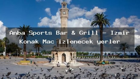 Anba Sports Bar & Grill – İzmir Konak Maç izlenecek yerler