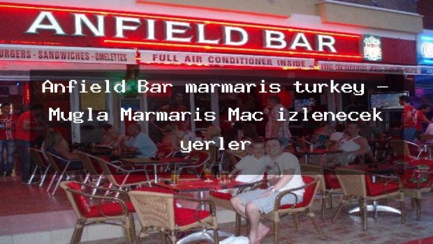 Anfield Bar marmaris turkey – Muğla Marmaris Maç izlenecek yerler