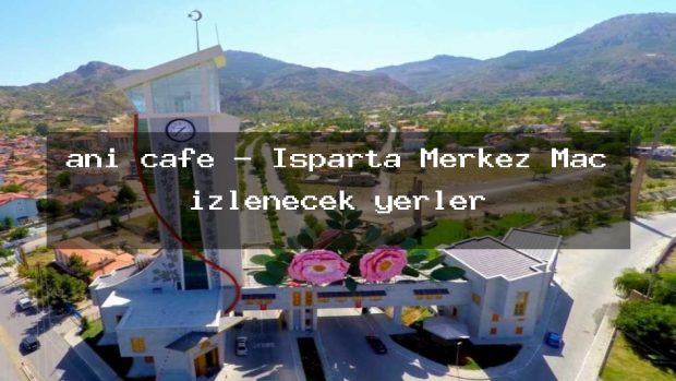 anı cafe – Isparta Merkez Maç izlenecek yerler