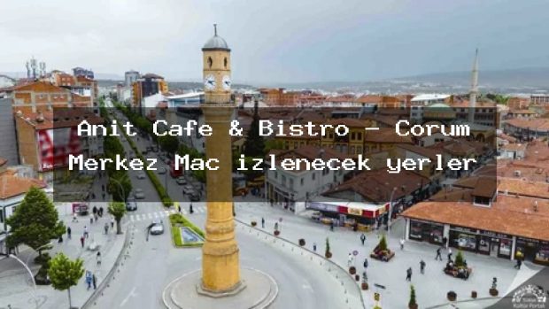 Anıt Cafe & Bistro – Çorum Merkez Maç izlenecek yerler