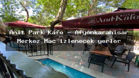 Anıt Park Kafe – Afyonkarahisar Merkez Maç izlenecek yerler