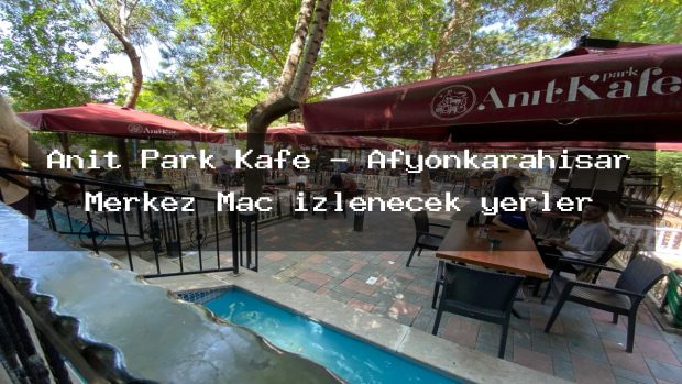 Anıt Park Kafe – Afyonkarahisar Merkez Maç izlenecek yerler