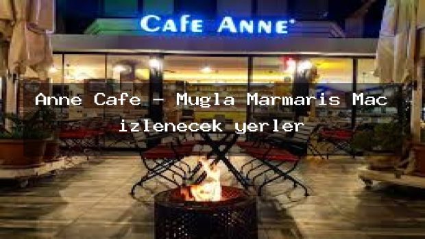 Anne Cafe – Muğla Marmaris Maç izlenecek yerler