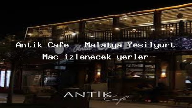 Antik Cafe – Malatya Yeşilyurt Maç izlenecek yerler