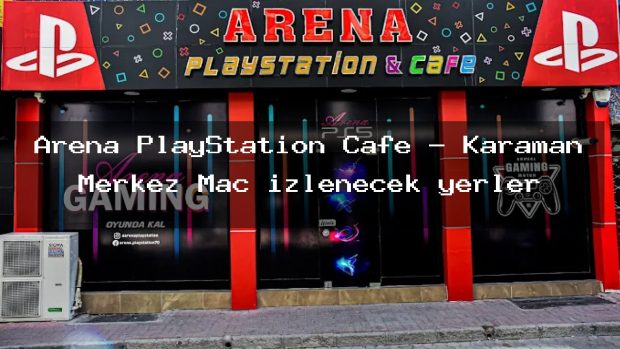 Arena PlayStation Cafe – Karaman Merkez Maç izlenecek yerler
