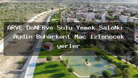 ARVE DöNERve Sulu Yemek SaloNu – Aydın Buharkent Maç izlenecek yerler