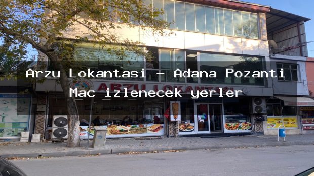 Arzu Lokantasi – Adana Pozantı Maç izlenecek yerler