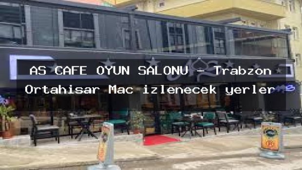 AS CAFE OYUN SALONU – Trabzon Ortahisar Maç izlenecek yerler