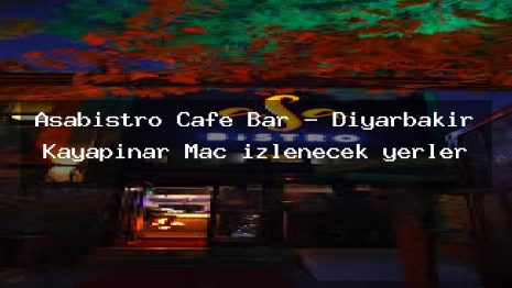 Asabistro Cafe Bar – Diyarbakır Kayapınar Maç izlenecek yerler