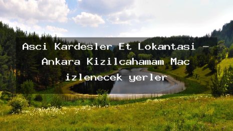 Aşçı Kardeşler Et Lokantası – Ankara Kızılcahamam Maç izlenecek yerler