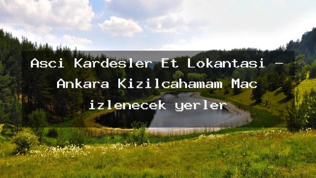 Aşçı Kardeşler Et Lokantası – Ankara Kızılcahamam Maç izlenecek yerler
