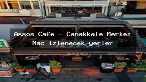 Assos Cafe – Çanakkale Merkez Maç izlenecek yerler