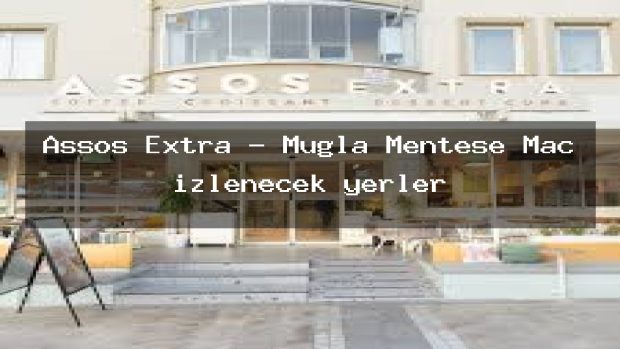 Assos Extra – Muğla Menteşe Maç izlenecek yerler