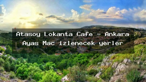 Atasoy Lokanta Cafe – Ankara Ayaş Maç izlenecek yerler
