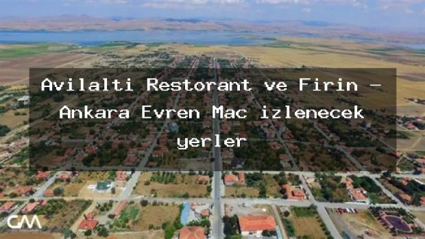 Avılaltı Restorant ve Fırın – Ankara Evren Maç izlenecek yerler