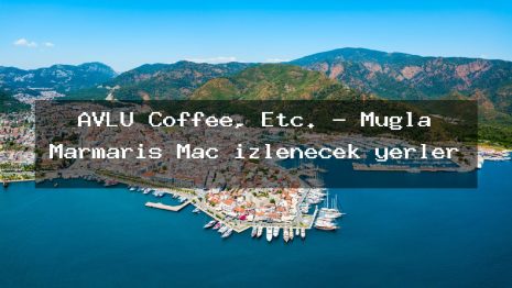 AVLU Coffee, Etc. – Muğla Marmaris Maç izlenecek yerler