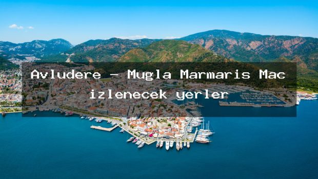 Avludere – Muğla Marmaris Maç izlenecek yerler