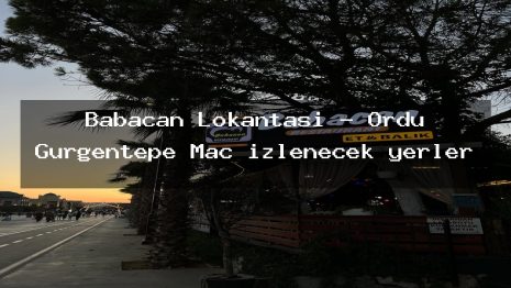 Babacan Lokantası – Ordu Gürgentepe Maç izlenecek yerler