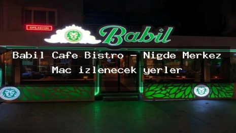 Babil Cafe Bistro – Niğde Merkez Maç izlenecek yerler