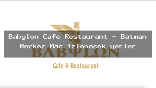 Babylon Cafe Restaurant – Batman Merkez Maç izlenecek yerler