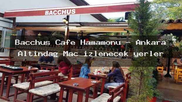 Bacchus Cafe Hamamönü – Ankara Altındağ Maç izlenecek yerler
