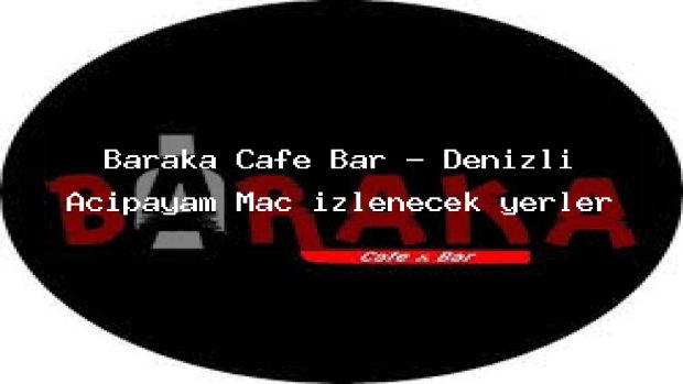 Baraka Cafe Bar – Denizli Acıpayam Maç izlenecek yerler