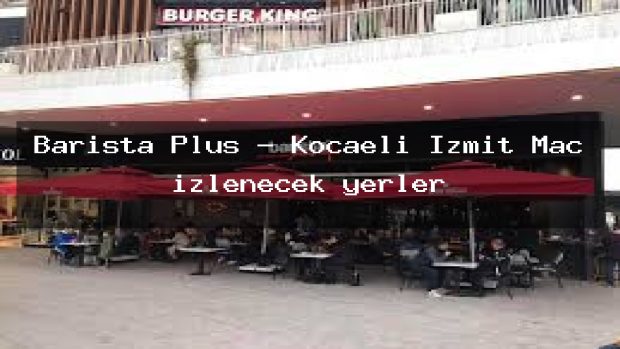 Barista Plus – Kocaeli İzmit Maç izlenecek yerler