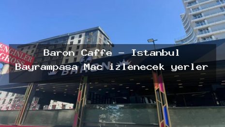 Baron Caffe – İstanbul Bayrampaşa Maç izlenecek yerler