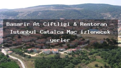 Başarır At Çiftligi & Restoran – İstanbul Çatalca Maç izlenecek yerler