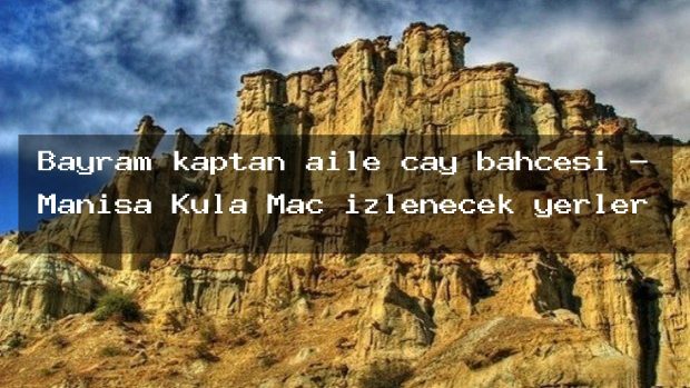 Bayram kaptan aile çay bahçesi – Manisa Kula Maç izlenecek yerler