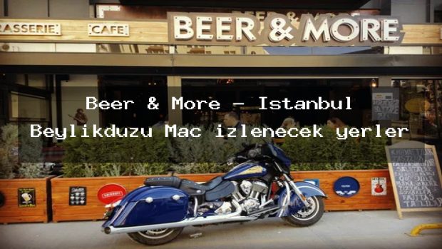Beer & More – İstanbul Beylikdüzü Maç izlenecek yerler