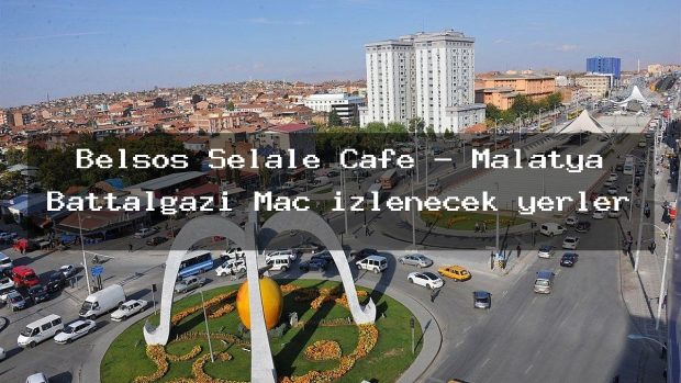 Belsos Şelale Cafe – Malatya Battalgazi Maç izlenecek yerler