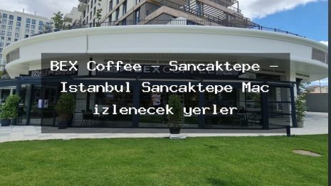 BEX Coffee – Sancaktepe – İstanbul Sancaktepe Maç izlenecek yerler