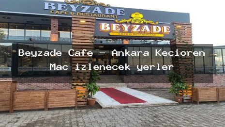 Beyzade Cafe – Ankara Keçiören Maç izlenecek yerler
